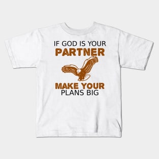 If God is Your Partner Make Your Plans BIG Kids T-Shirt